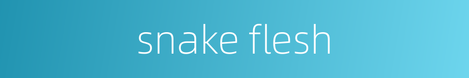 snake flesh的同义词