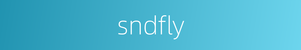 sndfly的同义词