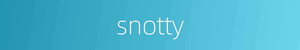 snotty的意思