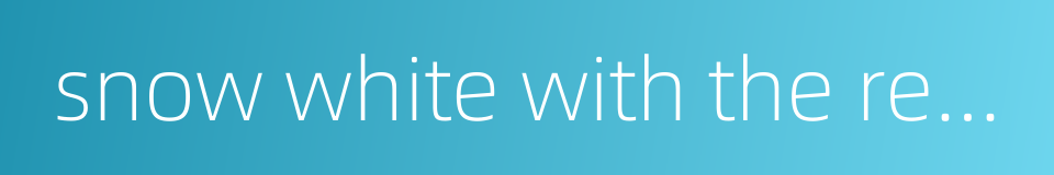 snow white with the red hair的同义词