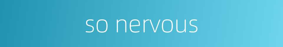 so nervous的同义词