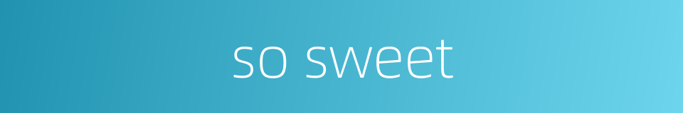 so sweet的同义词