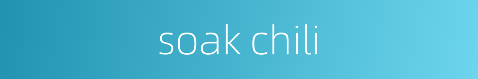 soak chili的同义词