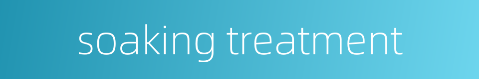 soaking treatment的同义词