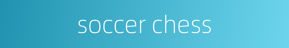 soccer chess的同义词