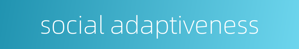 social adaptiveness的同义词