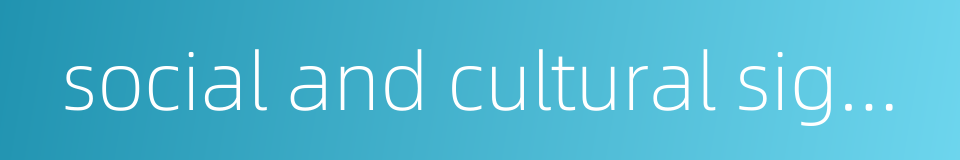 social and cultural significance的同义词