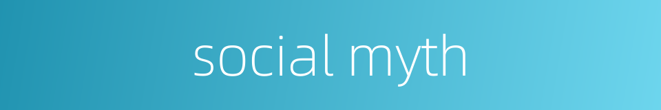 social myth的同义词