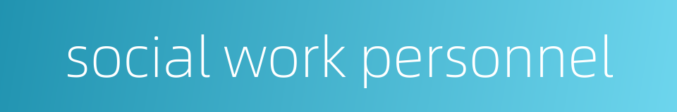 social work personnel的同义词