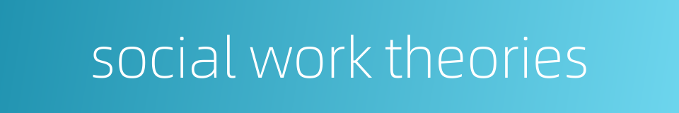 social work theories的同义词