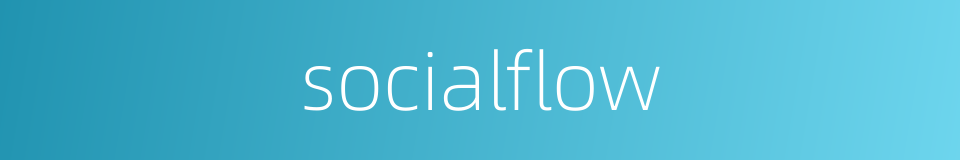 socialflow的同义词