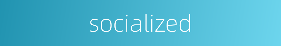 socialized的同义词