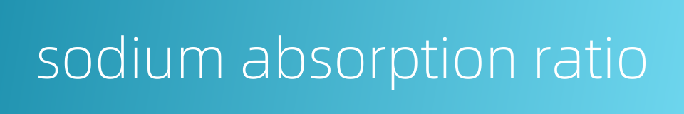 sodium absorption ratio的同义词