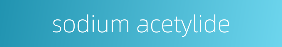 sodium acetylide的同义词