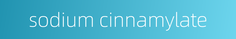 sodium cinnamylate的同义词