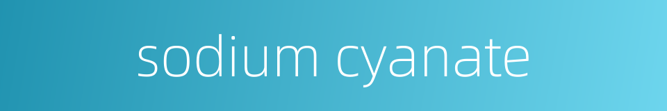 sodium cyanate的同义词