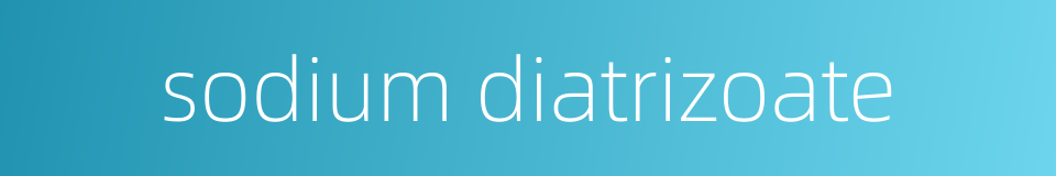 sodium diatrizoate的同义词
