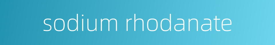 sodium rhodanate的同义词