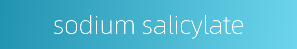 sodium salicylate的同义词