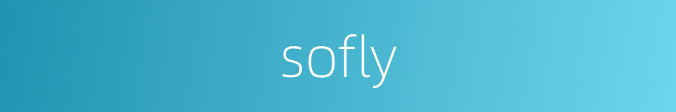 sofly的同义词