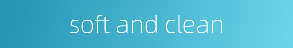 soft and clean的同义词