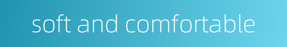 soft and comfortable的同义词