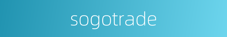 sogotrade的同义词