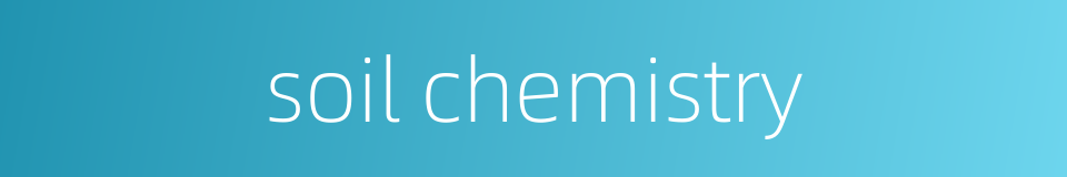 soil chemistry的同义词