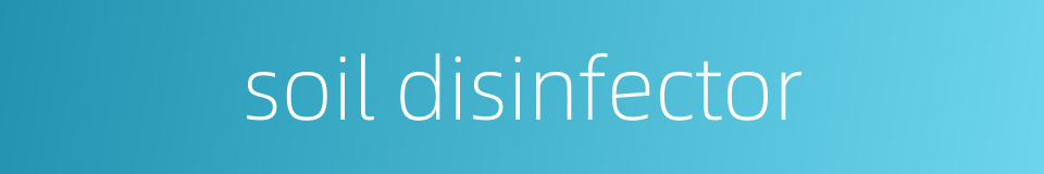 soil disinfector的同义词