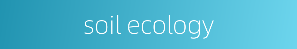 soil ecology的同义词