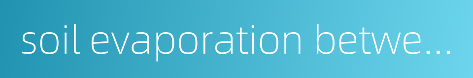 soil evaporation between plants的同义词