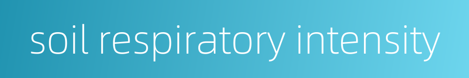soil respiratory intensity的同义词