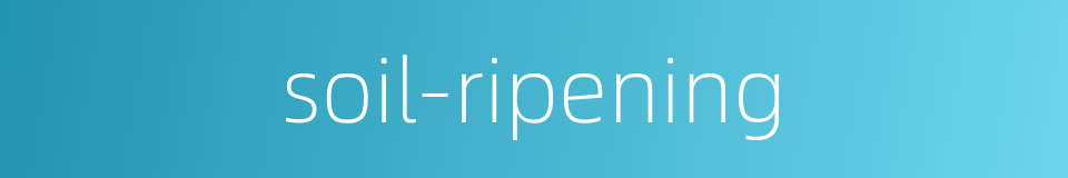 soil-ripening的同义词
