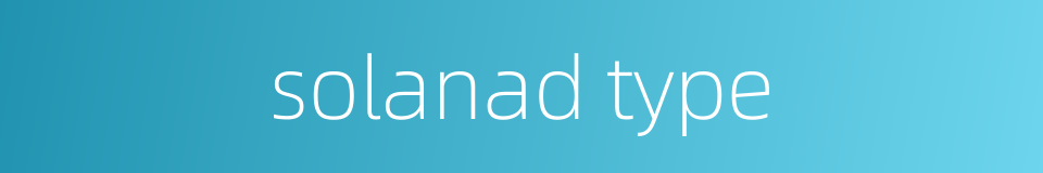 solanad type的同义词