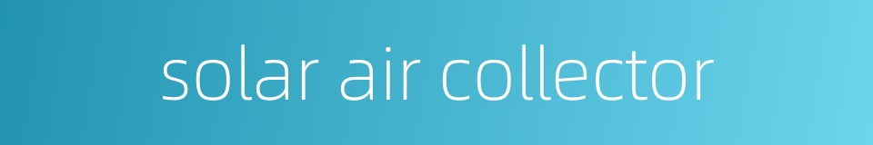 solar air collector的同义词