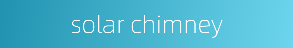 solar chimney的同义词