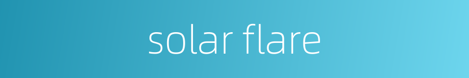 solar flare的同义词