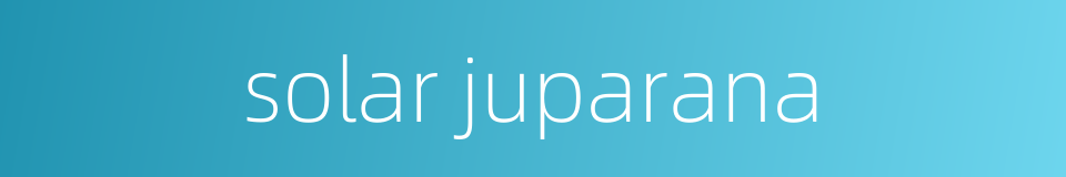 solar juparana的同义词