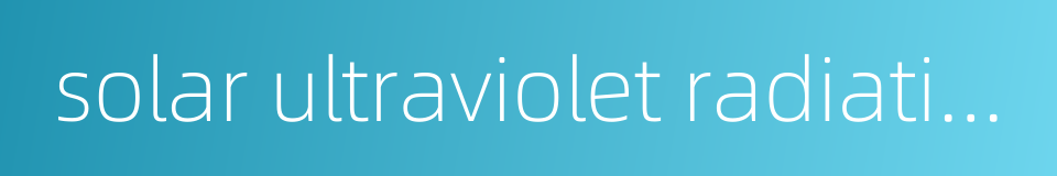 solar ultraviolet radiation的同义词