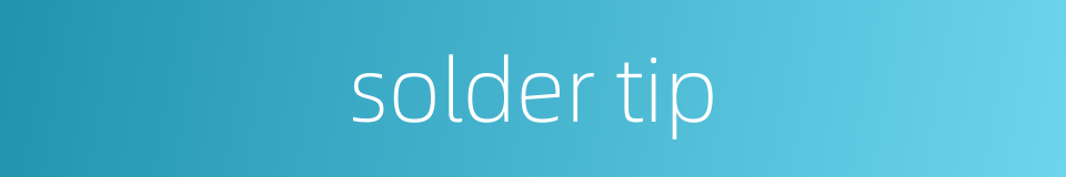 solder tip的同义词