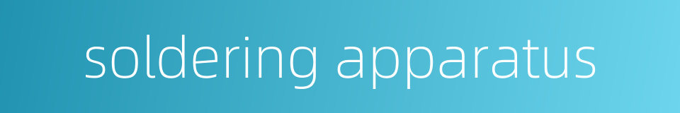 soldering apparatus的同义词