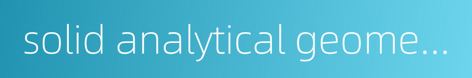 solid analytical geometry的同义词