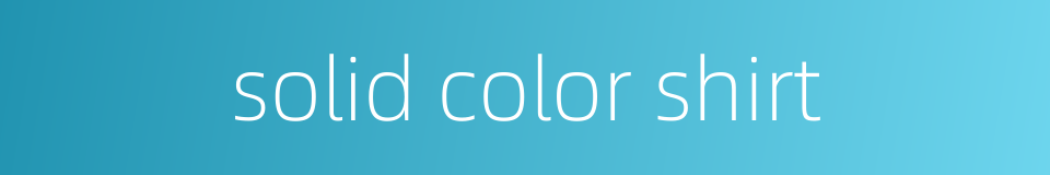 solid color shirt的同义词