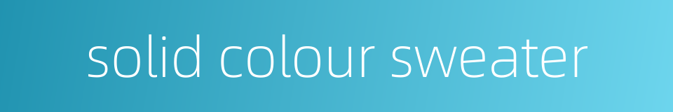solid colour sweater的同义词
