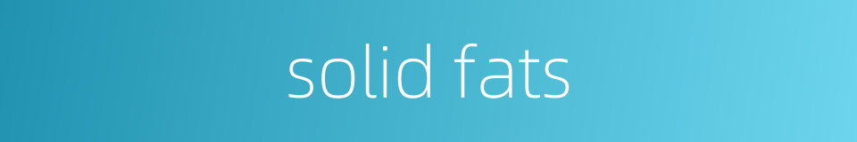 solid fats的同义词
