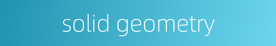 solid geometry的同义词