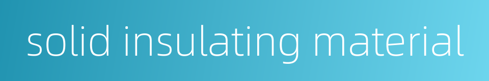 solid insulating material的同义词