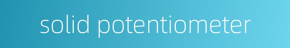 solid potentiometer的同义词