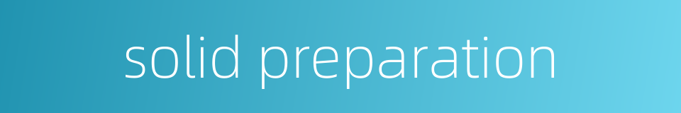 solid preparation的同义词