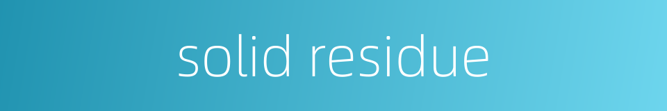 solid residue的同义词